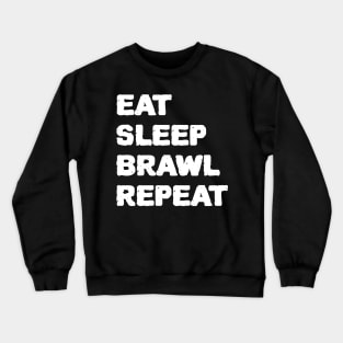 eat sleep brawl repeat Crewneck Sweatshirt